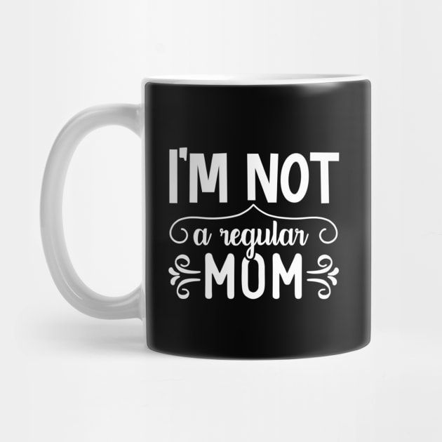 I'M NOT A REGULAR MOM | HOMESCHOOL MOM by BWXshirts